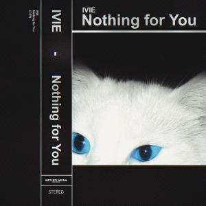 IVIE的專輯Nothing for You