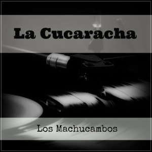 ดาวน์โหลดและฟังเพลง La Cucaracha พร้อมเนื้อเพลงจาก Los MacHucambos