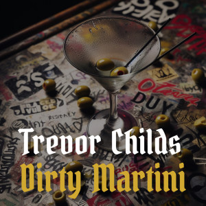 Trevor Childs的專輯Dirty Martini