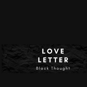 Dengarkan lagu Love Letter nyanyian Black Thought dengan lirik