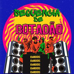 ดาวน์โหลดและฟังเพลง Sequência de Botadão พร้อมเนื้อเพลงจาก Emidois