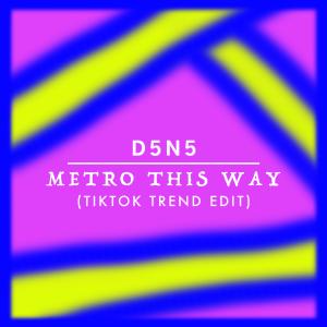 收聽D3N5的Metro This Way (TikTok Trend Edit)歌詞歌曲