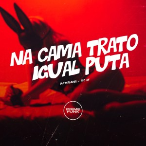 Dengarkan lagu Na Cama Trato Igual Puta (Explicit) nyanyian DJ MALADIA dengan lirik