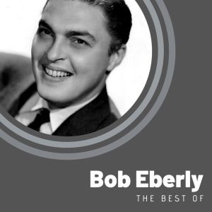 Album The Best of Bob Eberly oleh Bob Eberly