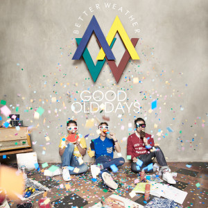 ดาวน์โหลดและฟังเพลง Good Old Days พร้อมเนื้อเพลงจาก Better Weather
