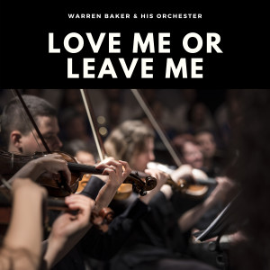 ดาวน์โหลดและฟังเพลง Love Me or Leave Me (Explicit) พร้อมเนื้อเพลงจาก Warren Barker and His Orchestra