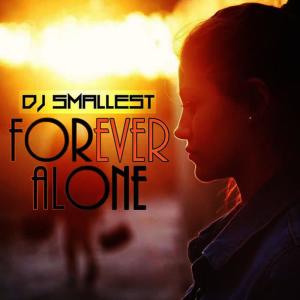 收聽DJ Smallest的Forever Alone歌詞歌曲
