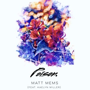 收聽Matt Mems的Poison歌詞歌曲