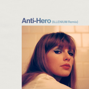 Album Anti-Hero (ILLENIUM Remix) from ILLENIUM