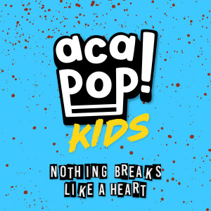 ดาวน์โหลดและฟังเพลง Nothing Breaks Like a Heart พร้อมเนื้อเพลงจาก Acapop! KIDS