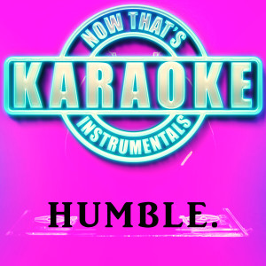 ดาวน์โหลดและฟังเพลง HUMBLE. (Originally Performed by Kendrick Lamar) [Instrumental Karaoke Version] พร้อมเนื้อเพลงจาก Now That's Karaoke Instrumentals