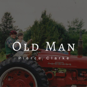 Listen to Old Man song with lyrics from Pierce Clarke
