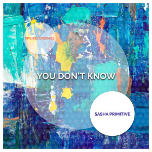收聽Sasha Primitive的You Don't Know歌詞歌曲