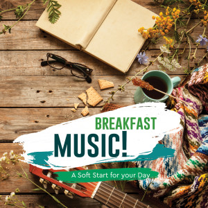 Album Breakfast Music! A Soft Start for your Day from 