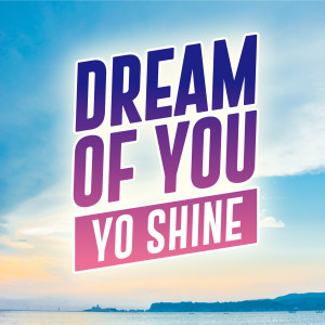 收聽YO SHINE的I DREAM OF YOU (INSTRUMENTAL VERSION)歌詞歌曲