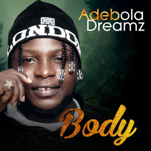ดาวน์โหลดและฟังเพลง Body พร้อมเนื้อเพลงจาก Adebola Dreamz