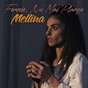 ดาวน์โหลดและฟังเพลง Femeie, Nu Mai Plange พร้อมเนื้อเพลงจาก Mellina