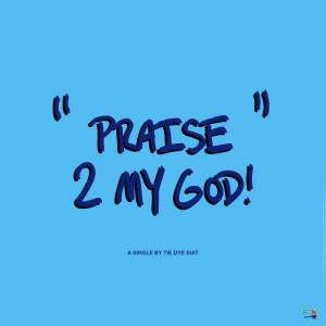 收聽TIE DYE SUIT的Praise 2 My God!歌詞歌曲