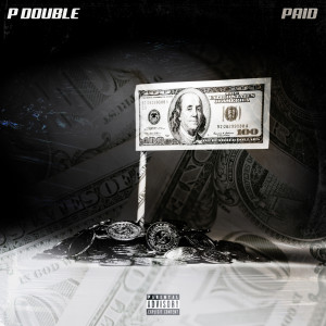 收聽P Double的Paid (Explicit)歌詞歌曲