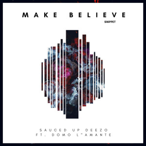 ดาวน์โหลดและฟังเพลง Make Believe(feat. Domo L'amante) พร้อมเนื้อเพลงจาก Sauced Up Deezo