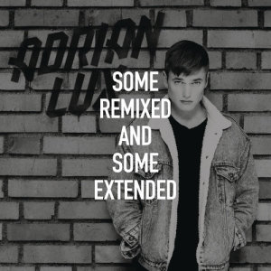 Some Remixed and Some Extended dari Adrian Lux