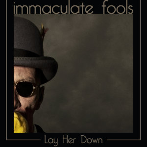 Immaculate Fools的專輯Lay Her Down