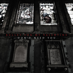收聽Bullet For My Valentine的Don't Need You (Edit|Explicit)歌詞歌曲