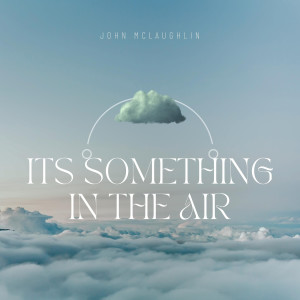 John McLaughlin的專輯It's Something in the Air