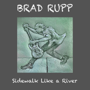 Listen to Sidewalk Like a River song with lyrics from Brad Rupp