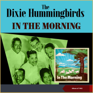 The Dixie Hummingbirds的專輯In The Morning (Album of 1962)