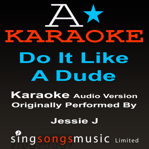 Do It Like A Dude (Originally Performed By Jessie J ) {Audio Karaoke Version}