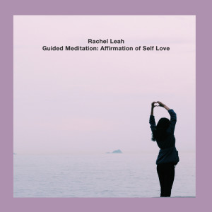 ดาวน์โหลดและฟังเพลง Guided Meditation: Affirmation of Self Love พร้อมเนื้อเพลงจาก Rachel Leah