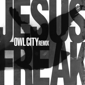 อัลบัม Jesus Freak (Owl City Remix) ศิลปิน Dc Talk