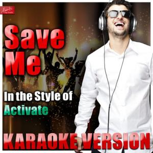 ดาวน์โหลดและฟังเพลง Save Me (In the Style of Activate) (Karaoke Version) พร้อมเนื้อเพลงจาก Ameritz Top Tracks