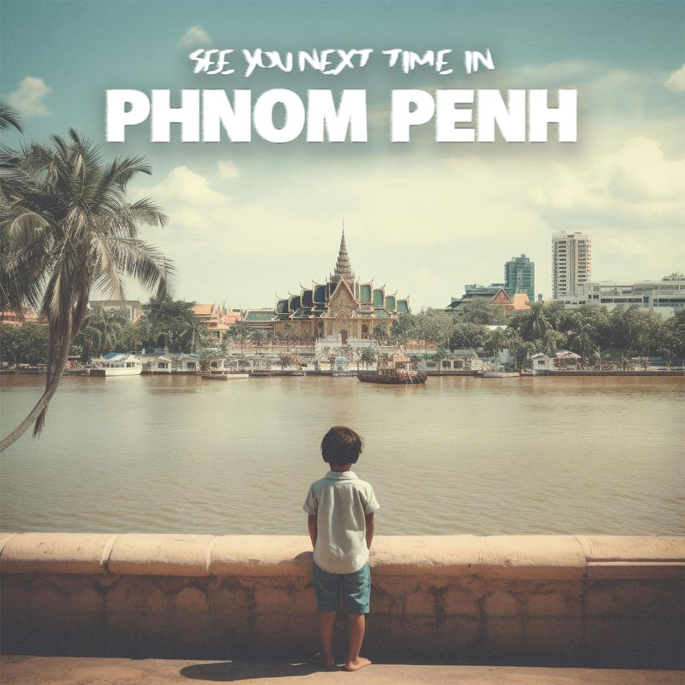 See You Next Time In Phnom Penh