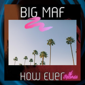 Listen to How Ever song with lyrics from Big Maf