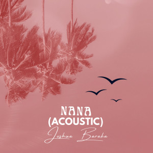 Album NANA (Acoustic) from Joshua Baraka