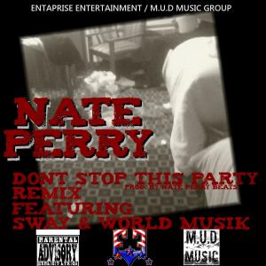 Listen to Don't Stop This Party REMIX(feat. Sway & World Musik) (Explicit) song with lyrics from Nate Perry