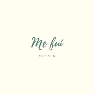 收聽Motaun的Me Fui歌詞歌曲