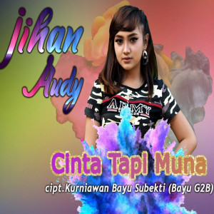 收聽Jihan Audy的Cinta Tapi Muna歌詞歌曲