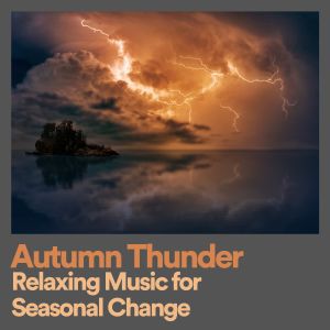 Sounds Of Nature : Thunderstorm的專輯Autumn Thunder Relaxing Music for Seasonal Change