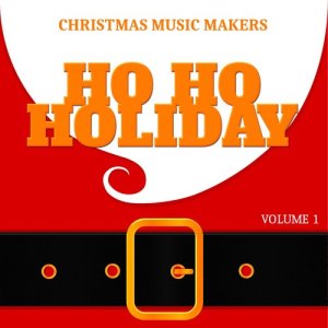อัลบัม Christmas Music Makers: Ho Ho Holiday, Vol. 1 ศิลปิน Various Artists