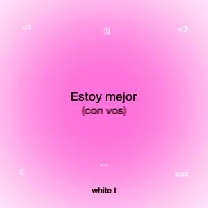 White T的專輯Estoy mejor (con vos) (Explicit)