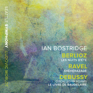 Ian Bostridge的專輯Berlioz: Les nuits d'été – Ravel: Shéhérazade – Adams: Le livre de Baudelaire (After Debussy's L. 64)