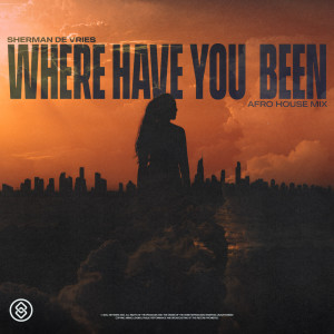 Sherman de Vries的專輯Where Have You Been (Afro House Mix)