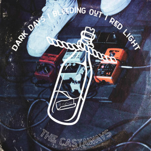 The Castaways的專輯Dark Days | Bleeding Out | Red Light