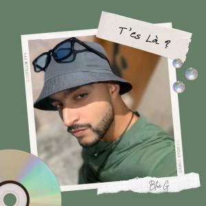 收聽Blue G的T'es Là?歌詞歌曲
