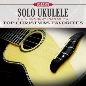 Solo Sounds的專輯Solo Ukulele: Pete Kennedy Performs Top Christmas Favorites