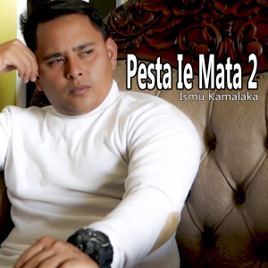 Album Pesta Ie Mata 2 from Ismu Kamalaka