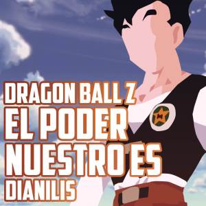 Album El poder nuestro es (From "Dragon Ball Z") (Cover) oleh Dianilis